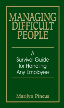 Managing Difficult People : A Survival Guide for Handling Any Employee, Paperback Book Managing Difficult People : A Survival Guide for Handling Any Employee, Paperback Book