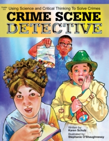 Crime Scene Detective : Using Science and Critical Thinking to Solve Crimes (Grades 5-8)