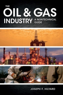 The Oil & Gas Industry : A Nontechnical Guide, Hardback Book The Oil & Gas Industry : A Nontechnical Guide, Hardback Book