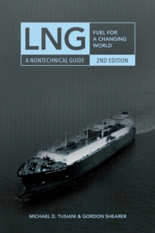 LNG : Fuel for a Changing World - A Nontechnical Guide, Hardback Book LNG : Fuel for a Changing World - A Nontechnical Guide, Hardback Book