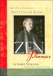 ZEN Pioneer : The Life and Works of Ruth Fuller Sasaki, Hardback Book ZEN Pioneer : The Life and Works of Ruth Fuller Sasaki, Hardback Book