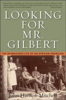 Looking for Mr. Gilbert : The Reimagined Life of an African American, Paperback / softback Book Looking for Mr. Gilbert : The Reimagined Life of an African American, Paperback / softback Book