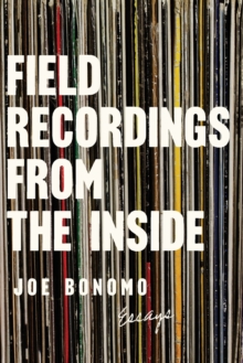 Field Recordings from the Inside : Essays, Paperback / softback Book Field Recordings from the Inside : Essays, Paperback / softback Book