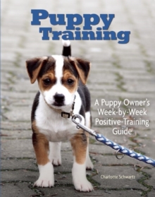 Puppy Training : Owner's Week-By-Week Training Guide