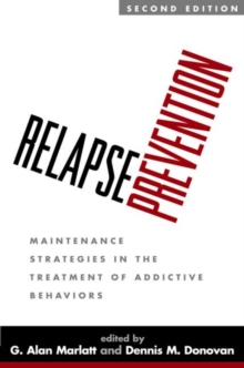 Relapse Prevention, Second Edition : Maintenance Strategies in the Treatment of Addictive Behaviors, Hardback Book Relapse Prevention, Second Edition : Maintenance Strategies in the Treatment of Addictive Behaviors, Hardback Book