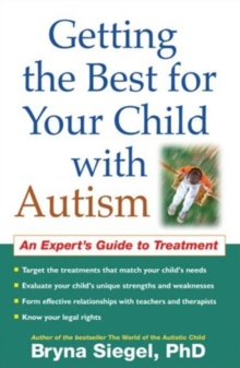 Getting the Best for Your Child with Autism : An Expert's Guide to Treatment, Paperback / softback Book Getting the Best for Your Child with Autism : An Expert's Guide to Treatment, Paperback / softback Book