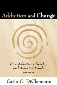 Addiction and Change : How Addictions Develop and Addicted People Recover, Paperback Book Addiction and Change : How Addictions Develop and Addicted People Recover, Paperback Book
