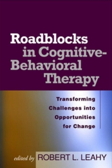 Roadblocks in Cognitive-Behavioral Therapy : Transforming Challenges into Opportunities for Change, Paperback / softback Book Roadblocks in Cognitive-Behavioral Therapy : Transforming Challenges into Opportunities for Change, Paperback / softback Book