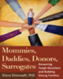 Mommies, Daddies, Donors, Surrogates : Answering Tough Questions and Building Strong Families