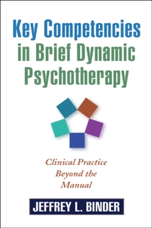 Key Competencies in Brief Dynamic Psychotherapy : Clinical Practice Beyond the Manual