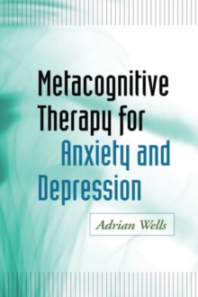 Metacognitive Therapy for Anxiety and Depression, Hardback Book Metacognitive Therapy for Anxiety and Depression, Hardback Book