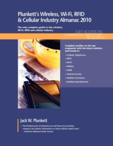 Plunkett's Wireless, Wi-Fi, RFID & Cellular Industry Almanac 2010 : Wireless, Wi-Fi, RFID & Cellular Industry Market Research, Statistics, Trends & Leading Companies, Paperback / softback Book Plunkett's Wireless, Wi-Fi, RFID & Cellular Industry Almanac 2010 : Wireless, Wi-Fi, RFID & Cellular Industry Market Research, Statistics, Trends & Leading Companies, Paperback / softback Book