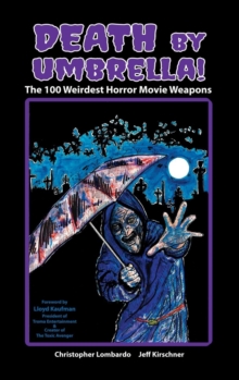 Death by Umbrella! the 100 Weirdest Horror Movie Weapons (Hardback), Hardback Book Death by Umbrella! the 100 Weirdest Horror Movie Weapons (Hardback), Hardback Book