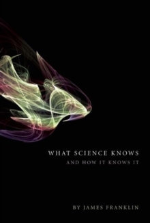 What Science Knows : And How It Knows It, Hardback Book What Science Knows : And How It Knows It, Hardback Book