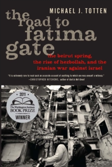 The Road to Fatima Gate : The Beirut Spring, the Rise of Hezbollah, and the Iranian War Against Israel, Paperback / softback Book The Road to Fatima Gate : The Beirut Spring, the Rise of Hezbollah, and the Iranian War Against Israel, Paperback / softback Book