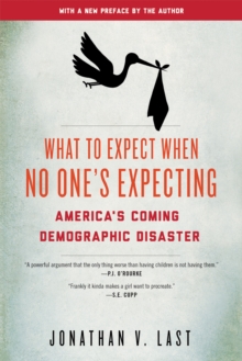 What to Expect When No One's Expecting : America's Coming Demographic Disaster