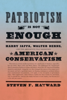 Patriotism Is Not Enough : Harry Jaffa, Walter Berns, and the Arguments that Redefined American Conservatism, Hardback Book Patriotism Is Not Enough : Harry Jaffa, Walter Berns, and the Arguments that Redefined American Conservatism, Hardback Book