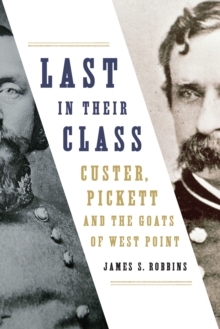 Last in Their Class : Custer, Pickett and the Goats of West Point