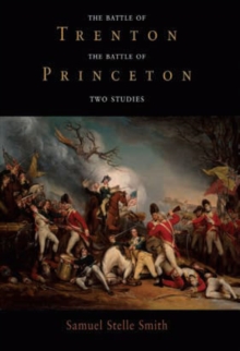 The Battle of Trenton, the Battle of Princeton : Two Studies, Hardback Book The Battle of Trenton, the Battle of Princeton : Two Studies, Hardback Book