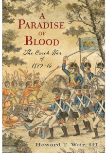 A Paradise of Blood : The Creek War of 1813-14, Hardback Book A Paradise of Blood : The Creek War of 1813-14, Hardback Book