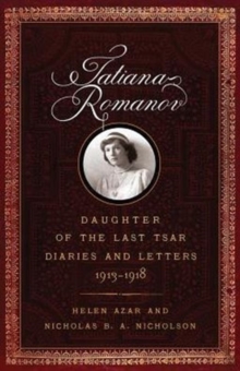 Tatiana Romanov, Daughter of the Last Tsar : Diaries and Letters, 1913-1918, Hardback Book Tatiana Romanov, Daughter of the Last Tsar : Diaries and Letters, 1913-1918, Hardback Book