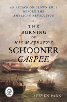 The Burning of His Majesty's Schooner Gaspee : An Attack on Crown Rule Before the American Revolution, Hardback Book The Burning of His Majesty's Schooner Gaspee : An Attack on Crown Rule Before the American Revolution, Hardback Book