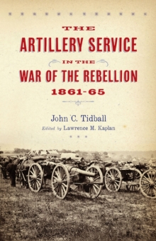 Artillery Service in the War of Rebellion, Paperback / softback Book Artillery Service in the War of Rebellion, Paperback / softback Book