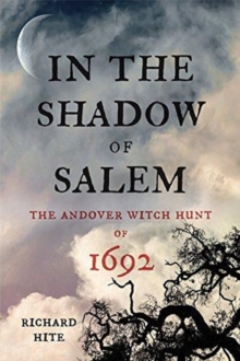 In the Shadow of Salem : The Andover Witch Hunt of 1692, Hardback Book In the Shadow of Salem : The Andover Witch Hunt of 1692, Hardback Book