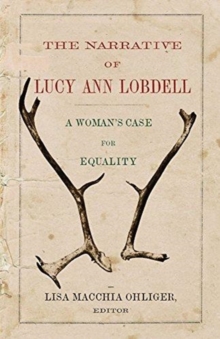 The Narrative of Lucy Ann Lobdell : A Woman's Case for Equality, Hardback Book The Narrative of Lucy Ann Lobdell : A Woman's Case for Equality, Hardback Book