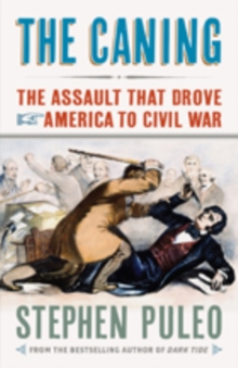 The Caning : The Assault That Drove America to Civil War