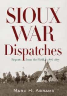 Sioux War Dispatches : Reports from the Field, 1876-1877