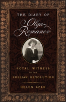 The Diary of Olga Romanov : Royal Witness to the Russian Revolution