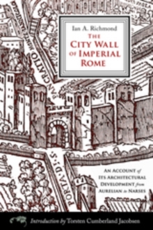 The City Wall of Imperial Rome : An Account of Its Architectural Development from Aurelian to Narses