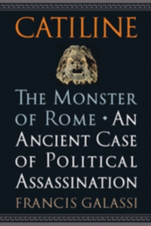 Catiline, The Monster of Rome : An Ancient Case of Political Assassination