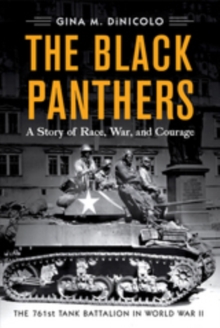 The Black Panthers : A Story of Race, War, and Courage-the 761st Tank Battalion in World War II