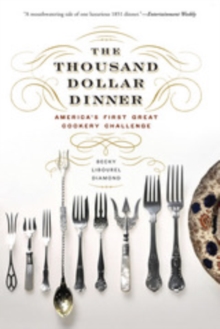 The Thousand Dollar Dinner : America's First Great Cookery Challenge