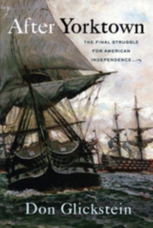 After Yorktown : The Final Struggle for American Independence