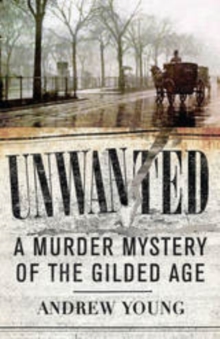 Unwanted : A Murder Mystery of the Gilded Age