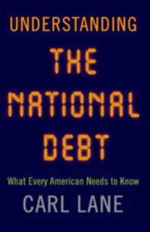 Understanding the National Debt : What Every American Needs to Know