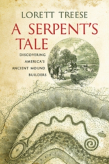 A Serpent's Tale : Discovering America's Ancient Mound Builders