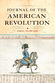 Journal of the American Revolution 2023 : Annual Volume