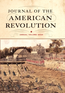 Journal of the American Revolution 2024 : Annual Volume