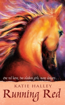 Running Red : One red horse, two Alaskan girls, many dangers...