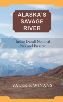 Alaska's Savage River : Inside Denali National Park and Preserve