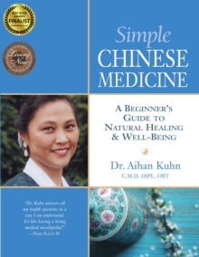 Simple Chinese Medicine : A Beginner's Guide to Natural Healing & Well-Being