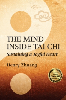 The Mind Inside Tai Chi Chuan : Sustaining a Joyful Heart, Paperback / softback Book The Mind Inside Tai Chi Chuan : Sustaining a Joyful Heart, Paperback / softback Book