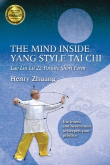 The Mind Inside Yang Style Tai Chi : Lao Liu Lu 22-Posture Short Form, Paperback / softback Book The Mind Inside Yang Style Tai Chi : Lao Liu Lu 22-Posture Short Form, Paperback / softback Book