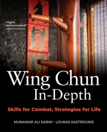 Wing Chun In-Depth : Skills for Combat, Strategies for Life