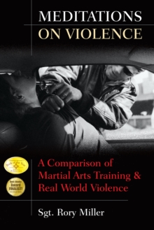 Meditations on Violence : A Comparison of Martial Arts Training and Real World Violence