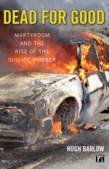 Dead for Good : Martyrdom and the Rise of the Suicide Bomber, Paperback / softback Book Dead for Good : Martyrdom and the Rise of the Suicide Bomber, Paperback / softback Book